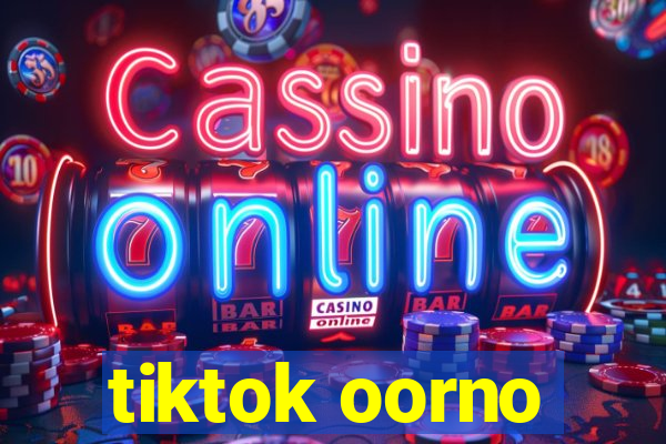 tiktok oorno